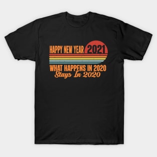 Happy New Year 2021 What Happens In 2020 Stays In 2020 Retro vintage T-Shirt